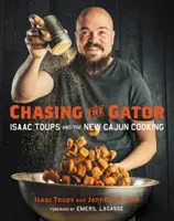 Chasing the Gator : Isaac Toups et la nouvelle cuisine cajun - Chasing the Gator: Isaac Toups and the New Cajun Cooking