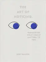 Art of Noticing - Redécouvrez ce qui compte vraiment pour vous - Art of Noticing - Rediscover What Really Matters to You
