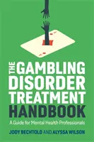 The Gambling Disorder Treatment Handbook (Manuel de traitement des troubles liés au jeu) : Un guide pour les professionnels de la santé mentale - The Gambling Disorder Treatment Handbook: A Guide for Mental Health Professionals