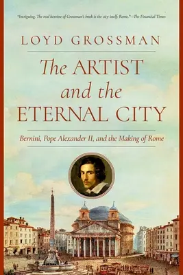 L'artiste et la ville éternelle : Le Bernin, le pape Alexandre VII et l'édification de Rome - The Artist and the Eternal City: Bernini, Pope Alexander VII, and the Making of Rome