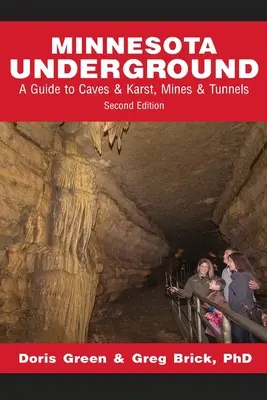 Minnesota Underground : Un guide des grottes et du karst, des mines et des tunnels (deuxième édition) - Minnesota Underground: A Guide to Caves & Karst, Mines & Tunnels (Second edition)