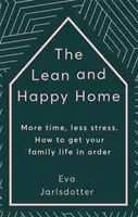 Un foyer allégé et heureux - Plus de temps, moins de stress. Comment mettre de l'ordre dans votre vie de famille - Lean and Happy Home - More time, less stress. How to get your family life in order