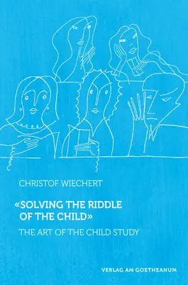 Résoudre l'énigme de l'enfant : L'art de l'étude de l'enfant - Solving the Riddle of the Child: The Art of Child Study