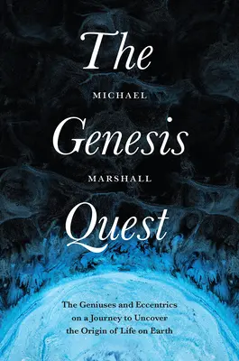 La quête de la genèse : Les génies et les excentriques en voyage pour découvrir l'origine de la vie sur Terre - The Genesis Quest: The Geniuses and Eccentrics on a Journey to Uncover the Origin of Life on Earth