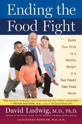 Ending the Food Fight : Guidez votre enfant vers un poids sain dans un monde de fast-foods et de faux aliments - Ending the Food Fight: Guide Your Child to a Healthy Weight in a Fast Food/Fake Food World