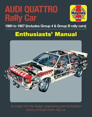 Manuel du passionné de rallye Audi Quattro : 1980 à 1987 (y compris les voitures de rallye du groupe 4 et du groupe B) * un aperçu de la conception, de l'ingénierie et de la compétition. - Audi Quattro Rally Car Enthusiasts' Manual: 1980 to 1987 (Includes Group 4 & Group B Rally Cars) * an Insight Into the Design, Engineering and Competi