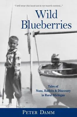 Bleuets sauvages : Nonnes, lapins et découvertes dans le Michigan rural - Wild Blueberries: Nuns, Rabbits & Discovery in Rural Michigan