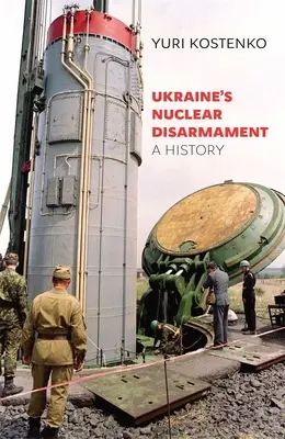 Le désarmement nucléaire de l'Ukraine : Une histoire - Ukraine's Nuclear Disarmament: A History