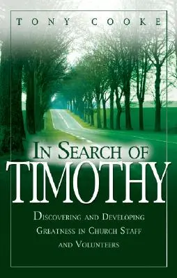À la recherche de Timothy : Découvrir et développer la grandeur du personnel et des volontaires de l'Église - In Search of Timothy: Discovering and Developing Greatness in Church Staff and Voluteers