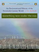 Quelque chose de nouveau sous le soleil : Une histoire environnementale du monde du XXe siècle - Something New Under the Sun: An Environmental History of the Twentieth-Century World