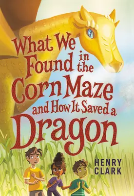 Ce que nous avons trouvé dans le labyrinthe de maïs et comment cela a sauvé un dragon - What We Found in the Corn Maze and How It Saved a Dragon