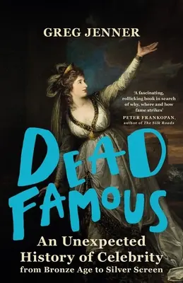 Dead Famous : Une histoire inattendue de la célébrité, de l'âge de bronze au grand écran - Dead Famous: An Unexpected History of Celebrity from Bronze Age to Silver Screen