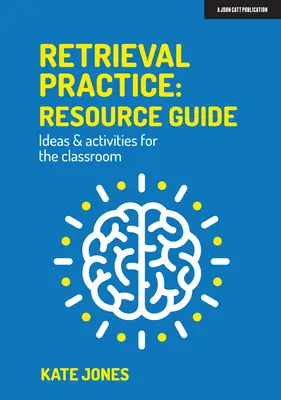 Retrieval Practice : Guide de ressources Idées et activités pour la classe - Retrieval Practice: Resource Guide Ideas & Activities for the Classroom