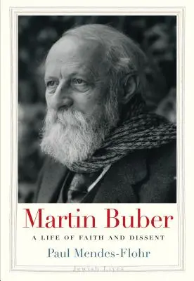 Martin Buber : une vie de foi et de dissidence - Martin Buber: A Life of Faith and Dissent