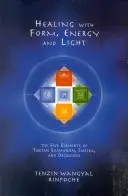 Guérir avec la forme, l'énergie et la lumière : Les cinq éléments dans le chamanisme, le tantra et le dzogchen tibétains - Healing with Form, Energy, and Light: The Five Elements in Tibetan Shamanism, Tantra, and Dzogchen