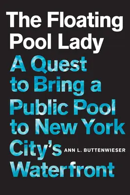 La dame de la piscine flottante : La quête d'une piscine publique sur le front de mer de la ville de New York - The Floating Pool Lady: A Quest to Bring a Public Pool to New York City's Waterfront