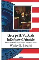 George H W Bush - En défense des principes - George H W Bush - In Defense of Principle