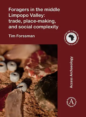 Foragers dans la moyenne vallée du Limpopo : Commerce, création de lieux et complexité sociale - Foragers in the Middle Limpopo Valley: Trade, Place-Making, and Social Complexity