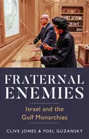Ennemis fraternels - Israël et les monarchies du Golfe - Fraternal Enemies - Israel and the Gulf Monarchies