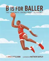 B Is for Baller, 1 : L'alphabet ultime du basket-ball - B Is for Baller, 1: The Ultimate Basketball Alphabet