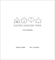 Eleven Madison Park : Le livre de cuisine - Eleven Madison Park: The Cookbook