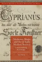 Médecine, magie et art dans la Norvège du début des temps modernes : Conceptualiser la connaissance - Medicine, Magic and Art in Early Modern Norway: Conceptualizing Knowledge