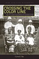 Franchir la ligne de couleur : Race, sexe et politique contestée du colonialisme au Ghana - Crossing the Color Line: Race, Sex, and the Contested Politics of Colonialism in Ghana