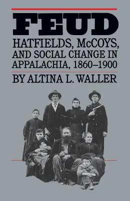 Feud : Hatfields, McCoys et le changement social dans les Appalaches, 1860-1900 - Feud: Hatfields, McCoys, and Social Change in Appalachia, 1860-1900