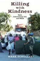 Tuer avec gentillesse : Haïti, l'aide internationale et les ONG - Killing with Kindness: Haiti, International Aid, and NGOs