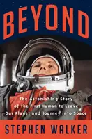 Au-delà - L'histoire étonnante du premier humain à quitter notre planète et à voyager dans l'espace - Beyond - The Astonishing Story of the First Human to Leave Our Planet and Journey into Space