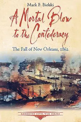 Un coup mortel porté à la Confédération : La chute de la Nouvelle-Orléans, 1862 - A Mortal Blow to the Confederacy: The Fall of New Orleans, 1862