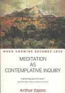 La méditation en tant qu'enquête contemplative : Quand la connaissance devient amour - Meditation as Contemplative Inquiry: When Knowing Becomes Love