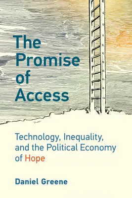 La promesse de l'accès : La technologie, l'inégalité et l'économie politique de l'espoir - The Promise of Access: Technology, Inequality, and the Political Economy of Hope