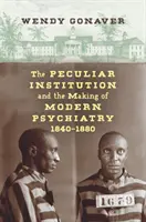 L'institution particulière et la création de la psychiatrie moderne, 1840-1880 - The Peculiar Institution and the Making of Modern Psychiatry, 1840-1880