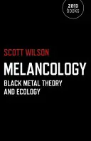 Melancology : Théorie du métal noir et écologie - Melancology: Black Metal Theory and Ecology