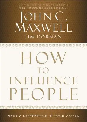 Comment influencer les gens : Faites la différence dans votre monde - How to Influence People: Make a Difference in Your World