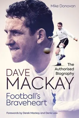 Le Braveheart du football : La biographie autorisée de Dave MacKay - Football's Braveheart: The Authorised Biography of Dave MacKay