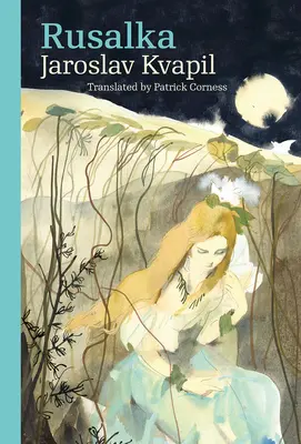 Rusalka : Un conte de fées lyrique en trois actes - Rusalka: A Lyrical Fairy-Tale in Three Acts