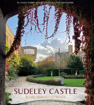 Château de Sudeley : Royauté, romantisme et Renaissance - Sudeley Castle: Royalty, Romance & Renaissance