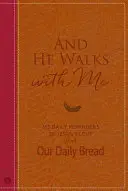 Et il marche avec moi : 365 rappels quotidiens de l'amour de Jésus de Notre pain quotidien - And He Walks with Me: 365 Daily Reminders of Jesus's Love from Our Daily Bread