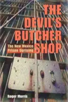 La boucherie du diable : Le soulèvement des prisons du Nouveau-Mexique - The Devil's Butcher Shop: The New Mexico Prison Uprising