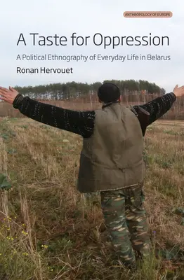 Le goût de l'oppression : Une ethnographie politique de la vie quotidienne au Belarus - A Taste for Oppression: A Political Ethnography of Everyday Life in Belarus
