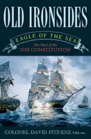 Old Ironsides : L'aigle des mers : L'histoire de l'USS Constitution - Old Ironsides: Eagle of the Sea: The Story of the USS Constitution