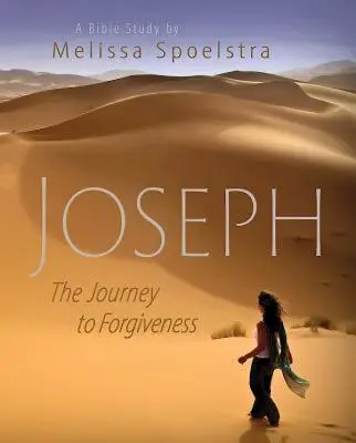 Joseph - Livre des participantes à l'étude biblique des femmes : Le voyage vers le pardon - Joseph - Women's Bible Study Participant Book: The Journey to Forgiveness