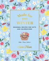 Fait pour vous : Winter : Recettes saisonnières pour les cadeaux et les célébrations - Préparer, emballer, livrer - Made for You: Winter: Seasonal Recipes for Gifts and Celebrations - Make, Wrap, Deliver