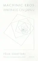 Eros machinique : Écrits sur le Japon - Machinic Eros: Writings on Japan
