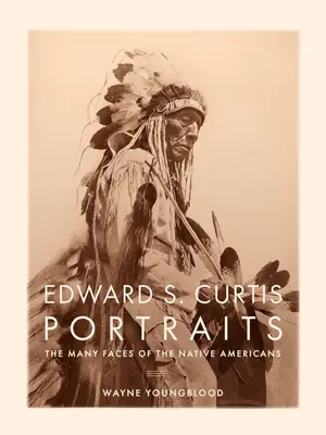 Portraits d'Edward S. Curtis : Les multiples visages des Amérindiens - Edward S. Curtis Portraits: The Many Faces of the Native Americans