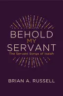 Voici mon serviteur : Les chants du serviteur d'Isaïe - Behold My Servant: The Servant Songs of Isaiah