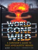 World Gone Wild : Guide du survivant pour les films post-apocalyptiques - World Gone Wild: A Survivor's Guide to Post-Apocalyptic Movies