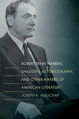 Robert Penn Warren, Shadowy Autobiography, et d'autres créateurs de la littérature américaine - Robert Penn Warren, Shadowy Autobiography, and Other Makers of American Literature